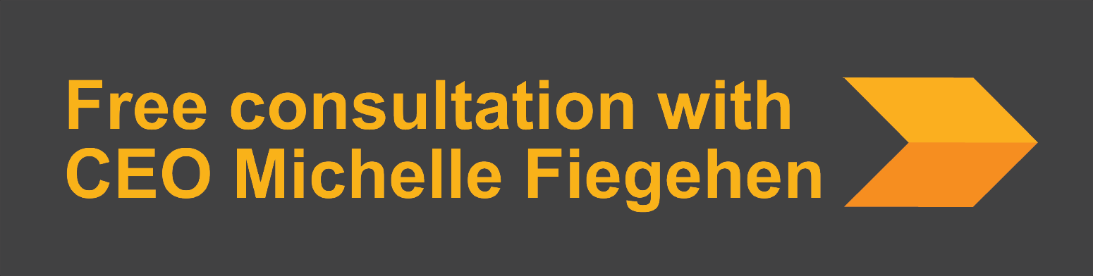 Free Consultation with CEO Michelle Fiegehen