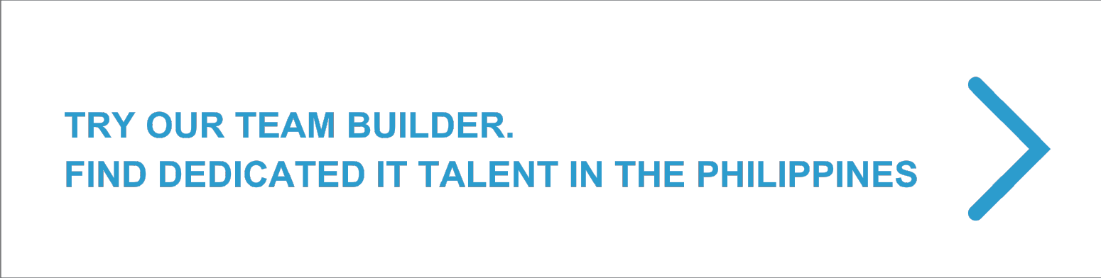 Try our team builder. Find dedicated IT talent in the Philippines